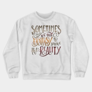 SOMETIMES WE NEED FANTASY (WHITE) Crewneck Sweatshirt